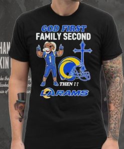 God First Family Second Then Los Angeles Rams Shirt