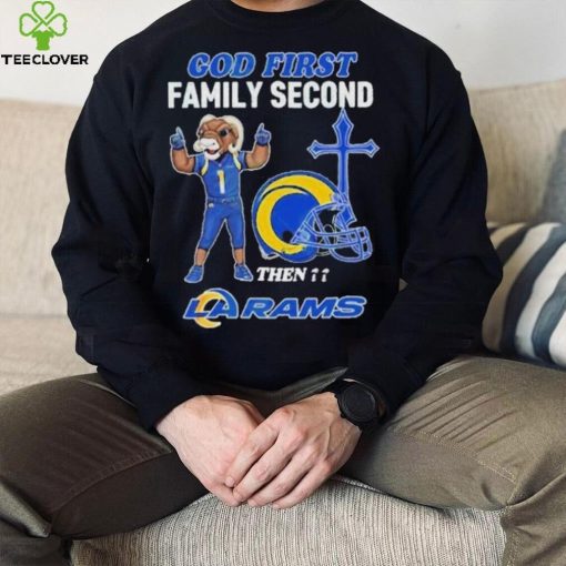 God First Family Second Then Los Angeles Rams Shirt