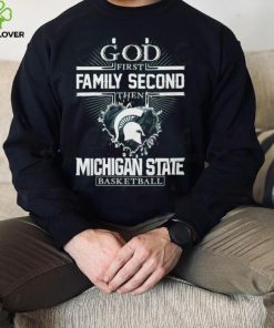 God First Family Second Then Michigan State Basketball T Shirt