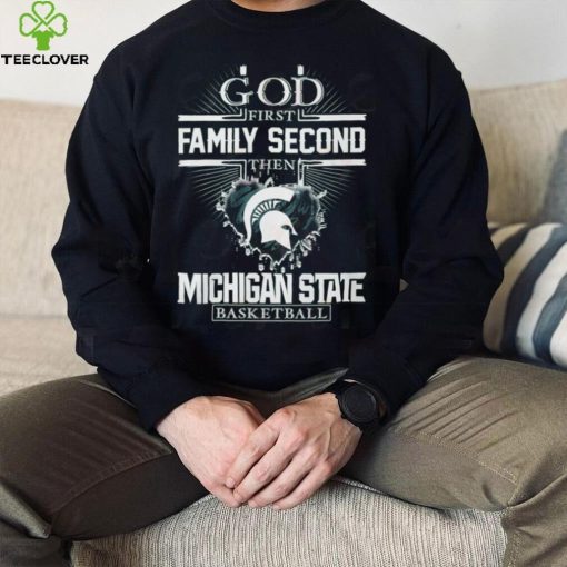 God First Family Second Then Michigan State Basketball T Shirt