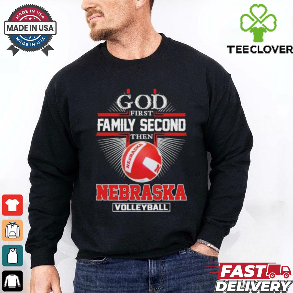 God First Family Second Then Nebraska Volleyball 2024 Hoodie 2D T Shirt God First Family Second Then Nebraska Volleyball 2024 Hoodie 2D T Shirt