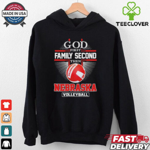 God First Family Second Then Nebraska Volleyball 2024  Hoodie 2D T Shirt