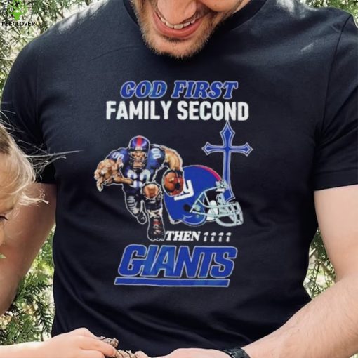 God First Family Second Then New York Giants Shirt