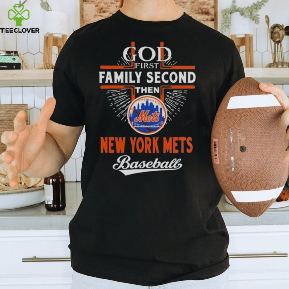 God First Family Second Then New York Mets Baseball Shirt God First Family Second Then New York Mets Baseball Shirt