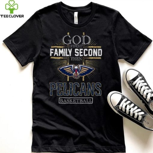 God First Family Second Then Pelicans Basketball Shirt