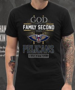 God First Family Second Then Pelicans Basketball Shirt