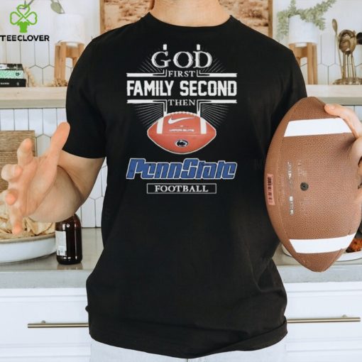 God First Family Second Then Penn State Vapor Elite Football Shirt