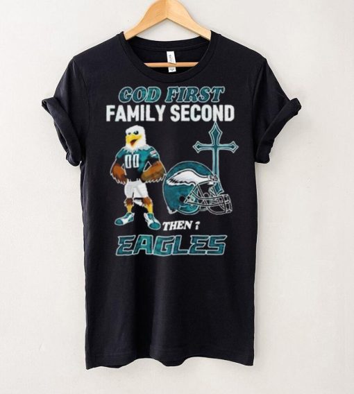 God First Family Second Then Philadelphia Eagles Shirt