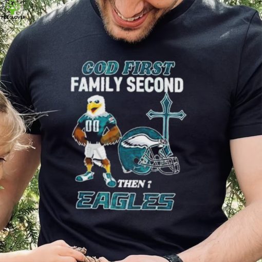 God First Family Second Then Philadelphia Eagles Shirt