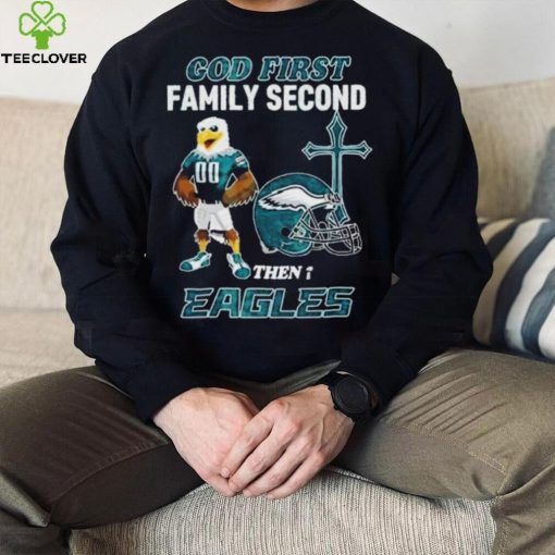 God First Family Second Then Philadelphia Eagles Shirt