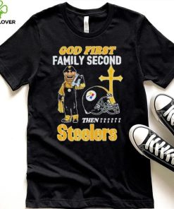 God First Family Second Then Pittsburgh Steelers Shirt