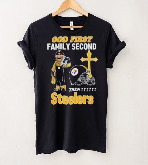 God First Family Second Then Pittsburgh Steelers Shirt