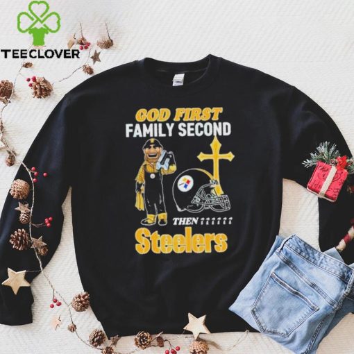 God First Family Second Then Pittsburgh Steelers Shirt