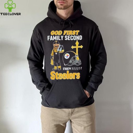 God First Family Second Then Pittsburgh Steelers Shirt