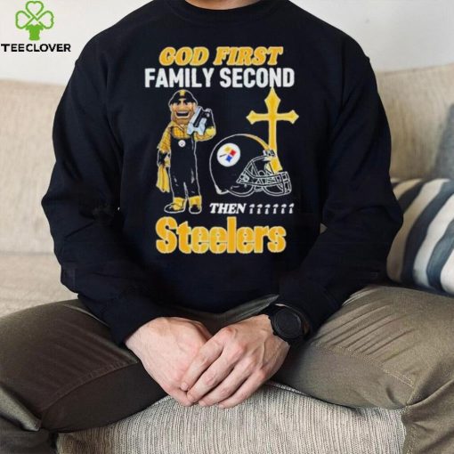 God First Family Second Then Pittsburgh Steelers Shirt