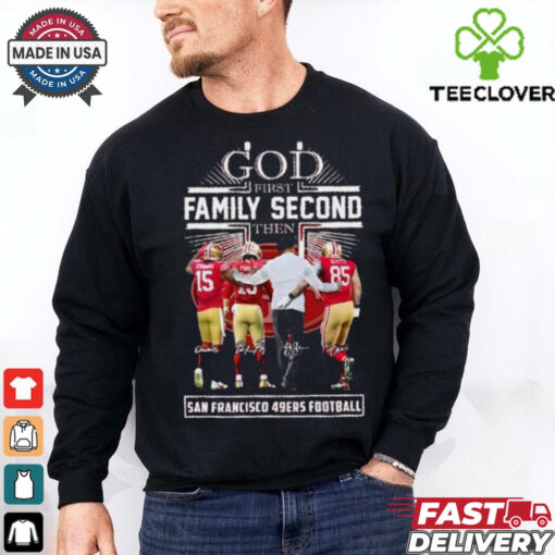 God First Family Second Then San Francisco 49ers Jennings, Purdy, Kittle And Kyle Shanahan Shirt