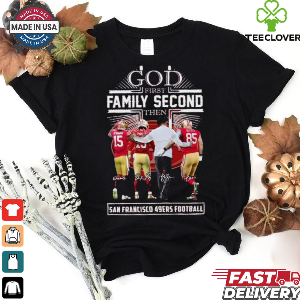 God First Family Second Then San Francisco 49ers Jennings, Purdy, Kittle And Kyle Shanahan Shirt God First Family Second Then San Francisco 49ers Jennings, Purdy, Kittle And Kyle Shanahan Shirt