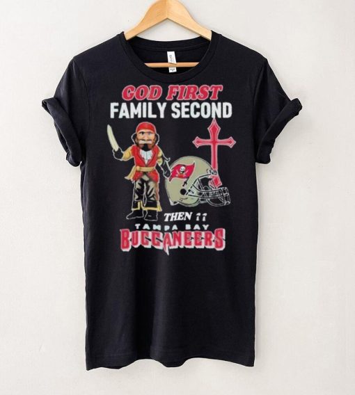 God First Family Second Then Tampa Bay Buccaneers Shirt