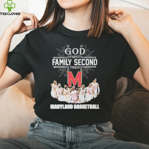 God First Family Second Then Team Sport Maryland Basketball T hoodie, sweater, longsleeve, shirt v-neck, t-shirt For Fans