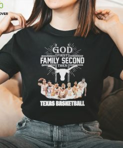 God First Family Second Then Team Sport Texas Basketball T hoodie, sweater, longsleeve, shirt v-neck, t-shirt For Fans