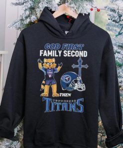 God First Family Second Then Tennessee Titans Shirt