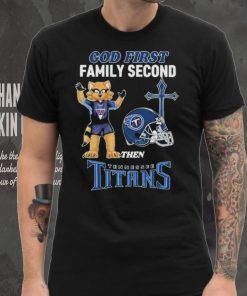 God First Family Second Then Tennessee Titans Shirt