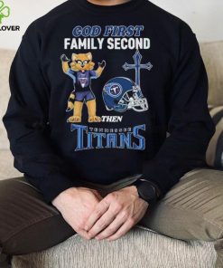 God First Family Second Then Tennessee Titans Shirt