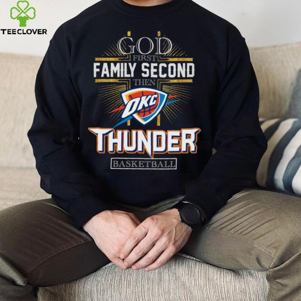God First Family Second Then Thunder Basketball Shirt God First Family Second Then Thunder Basketball Shirt