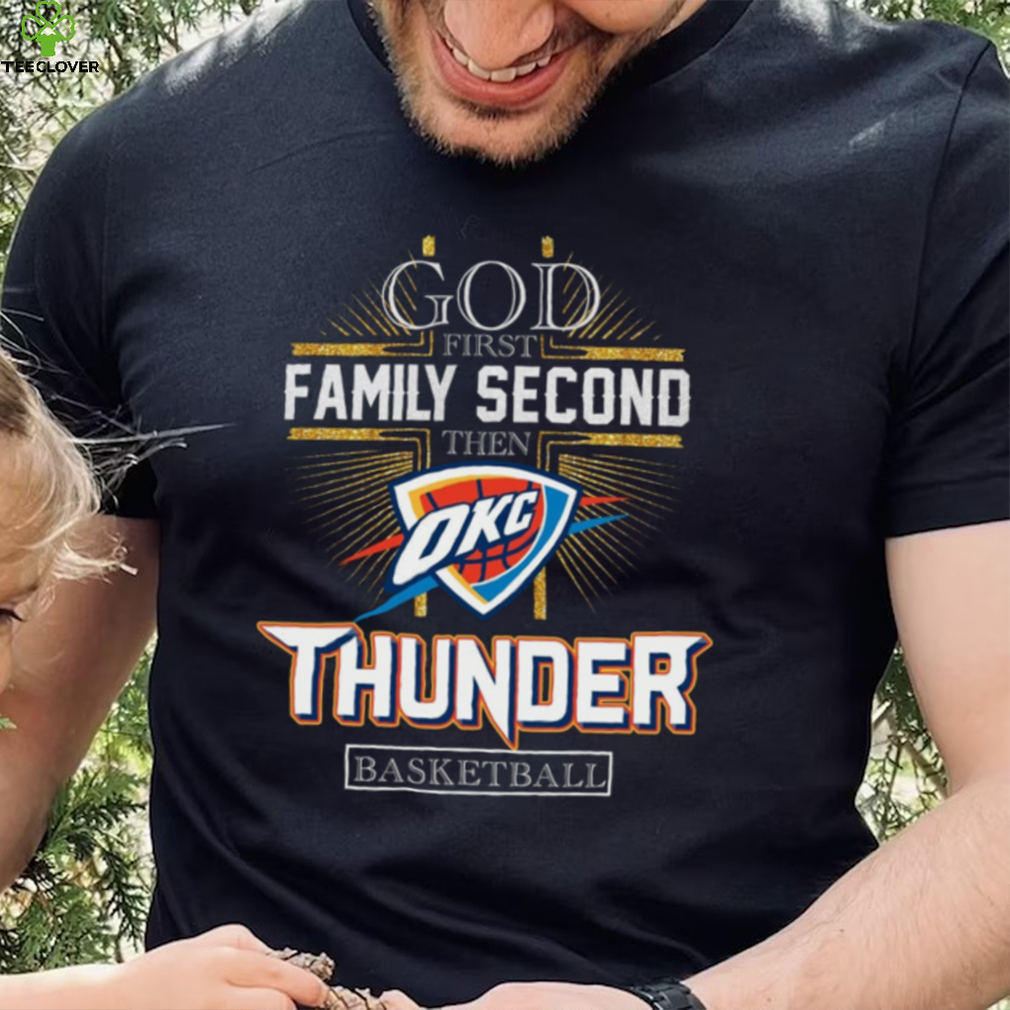 God First Family Second Then Thunder Basketball Shirt God First Family Second Then Thunder Basketball Shirt