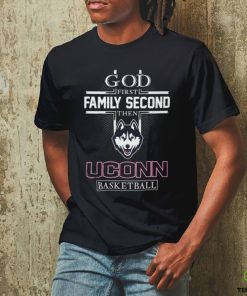 God First Family Second Then UConn Huskies Basketball T Shirt
