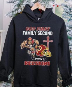 God First Family Second Then Washington Redskins Shirt