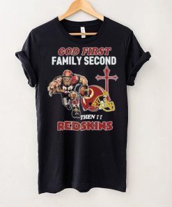 God First Family Second Then Washington Redskins Shirt