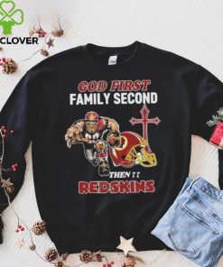 God First Family Second Then Washington Redskins Shirt