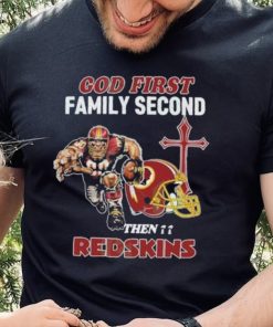 God First Family Second Then Washington Redskins Shirt