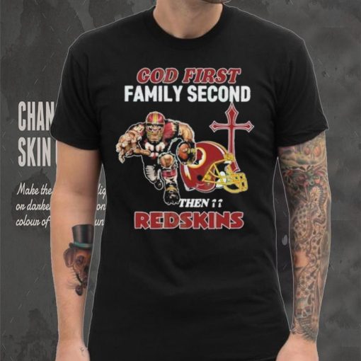 God First Family Second Then Washington Redskins Shirt