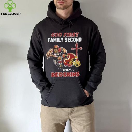 God First Family Second Then Washington Redskins Shirt