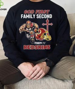 God First Family Second Then Washington Redskins Shirt