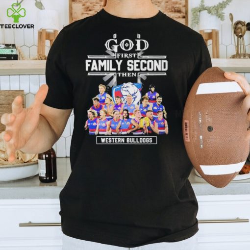 God First Family Second Then Western Bulldogs Teams T shirt For Fans