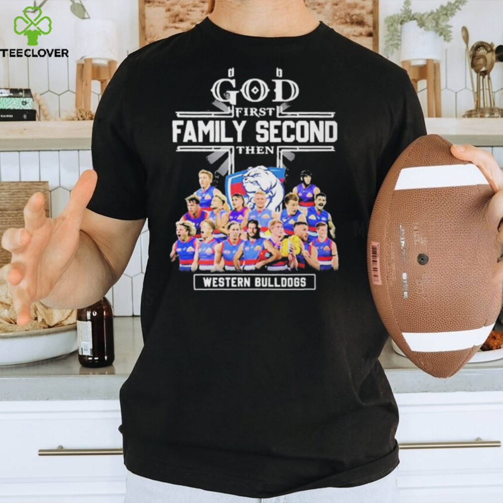 God First Family Second Then Western Bulldogs Teams T shirt For Fans God First Family Second Then Western Bulldogs Teams T shirt For Fans
