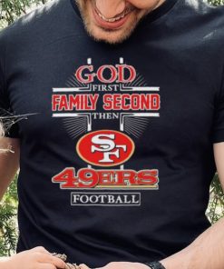 God First Family second then San Francisco 49Ers football 2022 hoodie, sweater, longsleeve, shirt v-neck, t-shirt