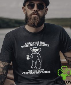 God Gives His Rumbliest Tummies To His Most Caffeinated Soldiers Shirt 1 God Gives His Rumbliest Tummies To His Most Caffeinated Soldiers Shirt