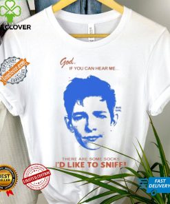 God If You Can Hear Me There Are Some Socks I’d Like To Sniff Shirt