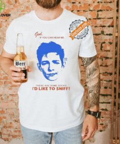 God If You Can Hear Me There Are Some Socks I’d Like To Sniff Shirt