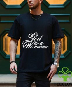 God Is A Woman Shirt