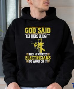 God Said Let There Be Light Then He Created Electricians To Work On It Shirt