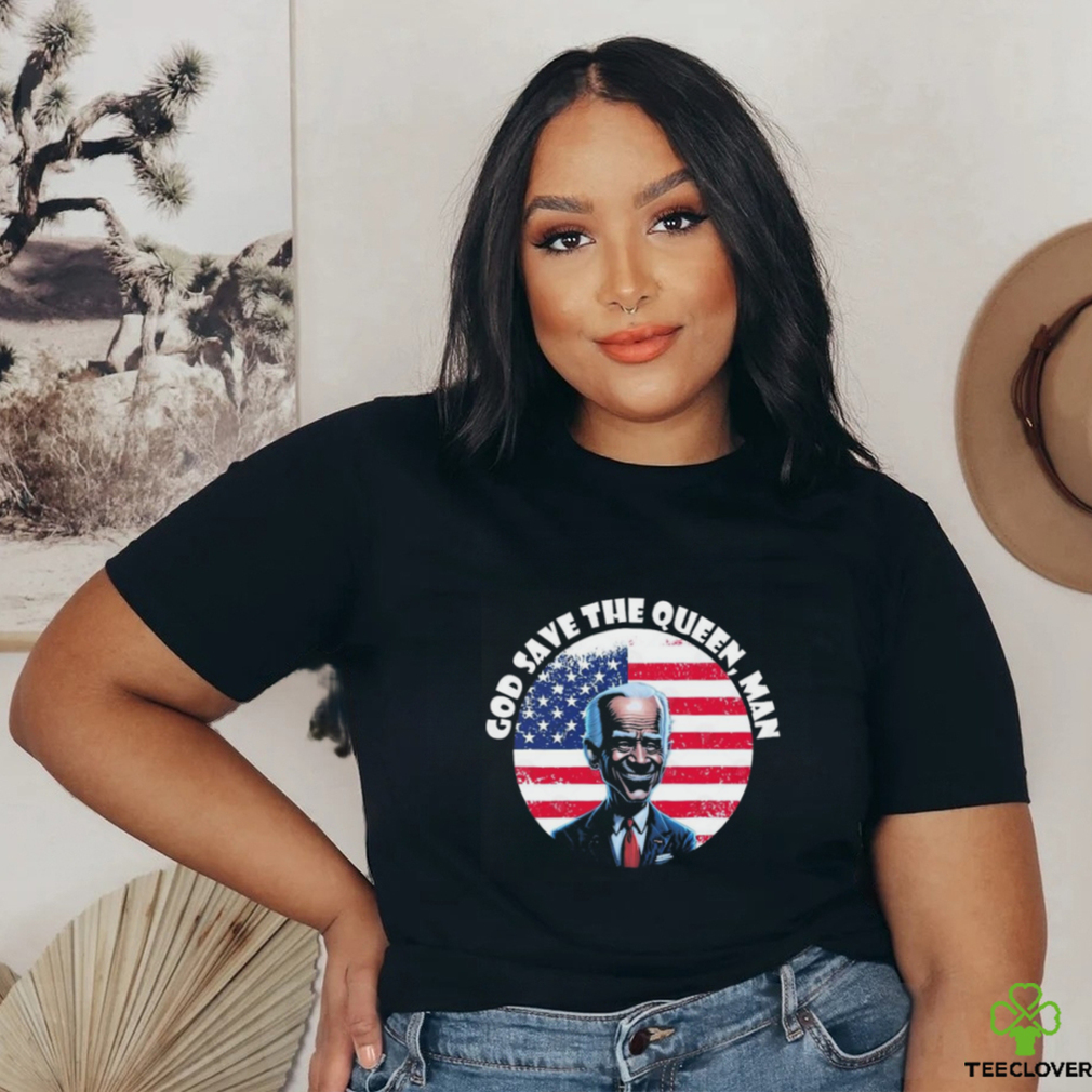 God Save The Queen, Man Funny Biden Meme 4th July T Shirt God Save The Queen, Man Funny Biden Meme 4th July T Shirt