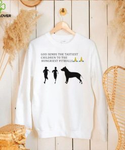 God Sends The Tastiest Children To The Hungriest Pitbulls T Shirt