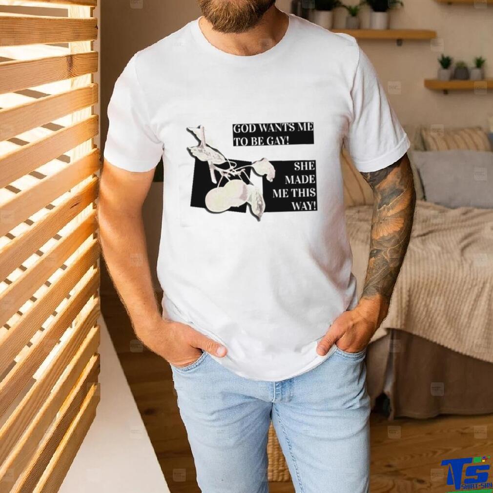 God Wants Me To Be Gay She Made Me This Way Shirt God Wants Me To Be Gay She Made Me This Way Shirt