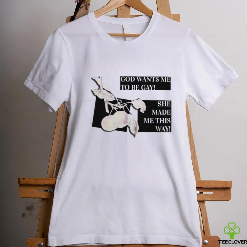 God Wants Me To Be Gay She Made Me This Way Shirt God Wants Me To Be Gay She Made Me This Way Shirt