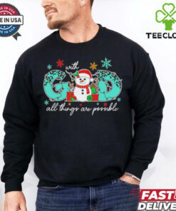 God all things are possible Christmas snowman shirt